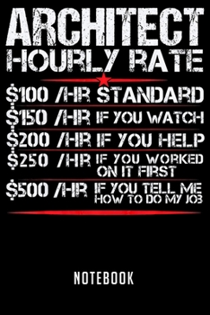 Notebook: Architect funny hourly rate architects gift  notebook|6x9(100 pages)Blank Lined Paperback Journal For Student|Architect Notebook for ... Jounal|Architect Gifts| Composition Notebook