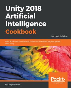 Paperback Unity 2018 Artificial Intelligence Cookbook - Second Edition Book