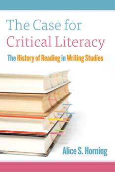 Paperback The Case for Critical Literacy: A History of Reading in Writing Studies Book