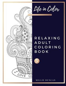 Paperback RELAXING ADULT COLORING BOOK (Book 5): Coloring for Relaxation Relaxing Coloring Book for Adults - 40+ Premium Coloring Patterns (Life in Color Series Book