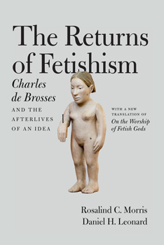 Hardcover The Returns of Fetishism: Charles de Brosses and the Afterlives of an Idea Book