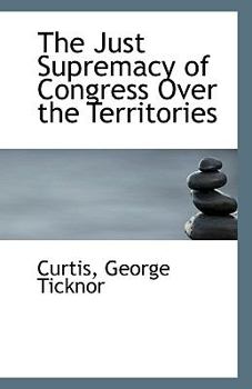 Paperback The Just Supremacy of Congress Over the Territories Book