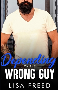 Depending on the Wrong Guy: Age Gap, Grumpy/Sunshine, Ex-military Romance (Love Unintended)