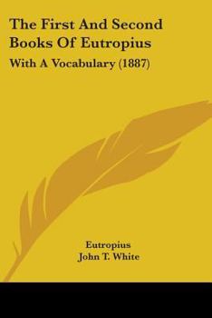 Paperback The First And Second Books Of Eutropius: With A Vocabulary (1887) Book