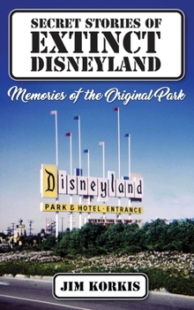 Hardcover Secret Stories of Extinct Disneyland: Memories of the Original Park Book
