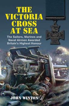 Hardcover The Victoria Cross at Sea: The Sailors, Marines and Naval Airmen Awarded Britain's Highest Honor Book