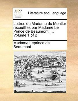 Paperback Lettres de Madame du Montier recueillies par Madame Le Prince de Beaumont. ... Volume 1 of 2 [French] Book