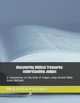 Paperback Discovering Biblical Treasures: Understanding Judges: A Commentary on the book of Judges using Ancient Bible Study Methods Book