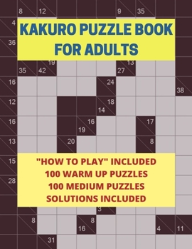 Kakuro Puzzle Book for Adults: 200 Easy and Medium Kakuro Puzzles and Solutions for Adults and Seniors Large Print, Multiple Grids Instructions and Strategies Included