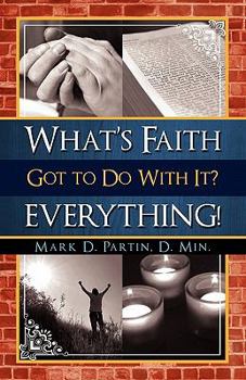 Paperback What's Faith Got to Do with It? Everything! Book