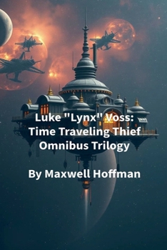 Luke "Lynx" Voss: Time Traveling Thief Omnibus Trilogy
