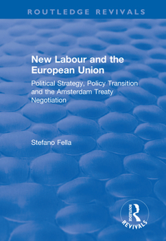 Paperback New Labour and the European Union: Political Strategy, Policy Transition and the Amsterdam Treaty Negotiation Book