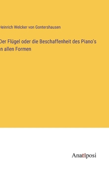 Hardcover Der Flügel oder die Beschaffenheit des Piano's in allen Formen [German] Book