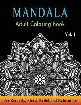 Mandala Adult Coloring Book: Astonishing Mandala Art Patterns & Designs for Relaxation, Meditation, Mindfulness, Happiness, and Stress Relief - Col