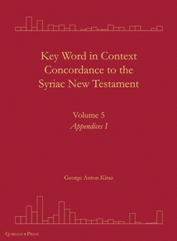 Key Word in Context Concordance to the Syriac New Testament: Volume 5 (Appendices I)