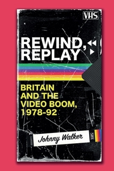 Paperback Rewind, Replay: Britain and the Video Boom, 1978-1992 Book