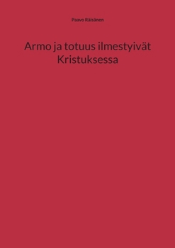 Armo ja totuus ilmestyivät Kristuksessa (Finnish Edition)