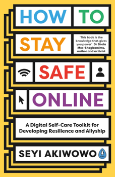 Paperback How to Stay Safe Online: A Digital Self-Care Toolkit for Developing Resilience and Allyship Book