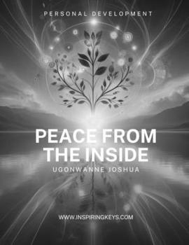 Paperback Peace From The Inside: Navigating the Path of Personal Growth for Lasting Harmony and Fulfillment Book