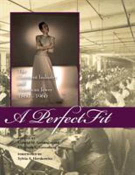 Hardcover A Perfect Fit: The Garment Industry and American Jewry, 1860-1960 Book
