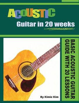 Paperback Acoustic Guitar in 20 Weeks: Basic Acoustic Guitar Guide with 20 Lessons Book