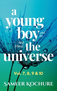 A Young Boy And His Best Friend The Universe. Vol. 7, 8, 9 & 10 Omnibus: 177 feel-good, inspiring, comfort-read short stories for grownups. (A Cozy, Comfort-Read Fable)