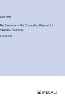 The Survivors of the Chancellor; Diary of J.R. Kazallon, Passenger: in large print