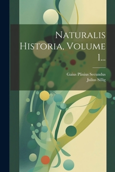 Paperback Naturalis Historia, Volume 1... [Latin] Book
