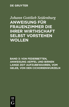 Hardcover Von Federbetten, Anweisung Aepfel Und Birnen Lange Zeit Aufzubewahren, Vom Gelee, Von Den Cichorienwurzeln: Verzeichniß, Zu Welcher Jahreszeit Einige [German] Book