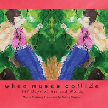 Paperback When Muses Collide: 365 Days of Art and Words Book