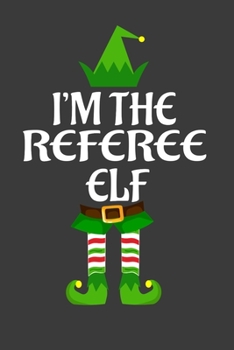 Paperback I'm The Referee ELF: Funny Christmas Present For Referee . Referee Gift Journal for Writing, College Ruled Size 6" x 9", 100 Page. This Not Book