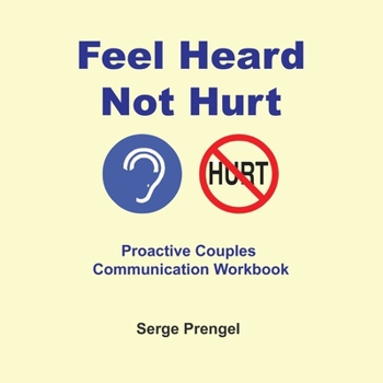 Paperback Feel Heard Not Hurt: Proactive Couples Communication Workbook Book