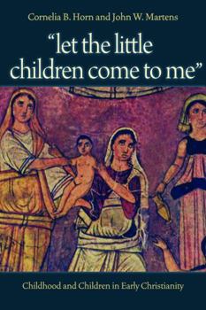 Paperback "Let the Little Children Come to Me": Childhood and Children in Early Christianity Book