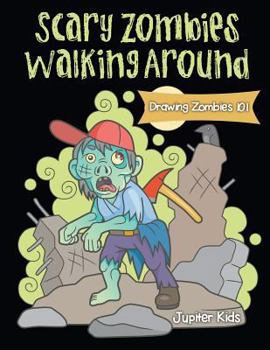Paperback Scary Zombies Walking Around: Drawing Zombies 101 Book