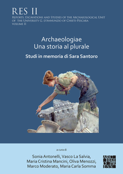 Paperback Archaeologiae Una Storia Al Plurale: Studi in Memoria Di Sara Santoro [French] Book