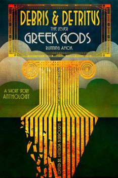 Paperback Debris & Detritus: The Lesser Greek Gods Running Amok Book