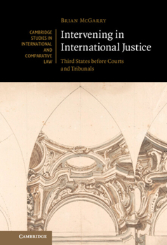 Hardcover Intervening in International Justice: Third States Before Courts and Tribunals Book