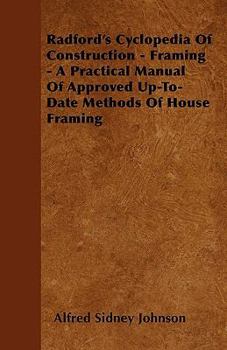 Paperback Radford's Cyclopedia Of Construction - Framing - A Practical Manual Of Approved Up-To-Date Methods Of House Framing Book