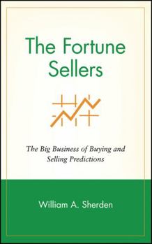 The Fortune Sellers: The Big Business of Buying and Selling Predictions