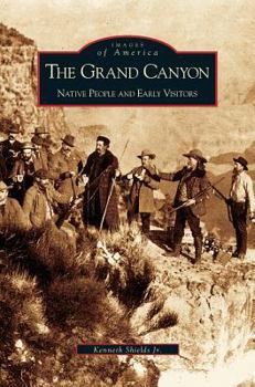The Grand Canyon: Native People and Early Visitors - Book  of the Images of America: Arizona