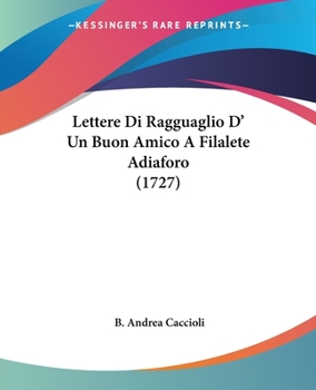 Paperback Lettere Di Ragguaglio D' Un Buon Amico A Filalete Adiaforo (1727) [Italian] Book