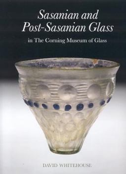 Hardcover Sasanian and Post-Sasanian Glass in the Corning Museum of Glass Book
