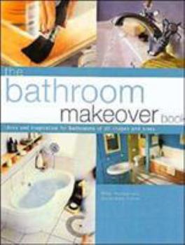 Paperback The Bathroom Makeover Book: Ideas and Inspiration for Bathrooms of All Shapes and Sizes Book