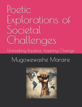 Paperback Poetic Explorations of Societal Challenges: Unmasking Injustice, Inspiring Change Book