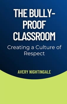 The Bully-Proof Classroom: Creating a Culture of Respect