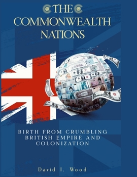 Paperback The Commonwealth Nations: Birth from Crumbling British Empire and colonization Book