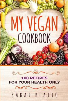 Paperback My Vegan Cookbook: 100 Recipes for your health only Book