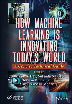 Hardcover How Machine Learning Is Innovating Today's World: A Concise Technical Guide Book