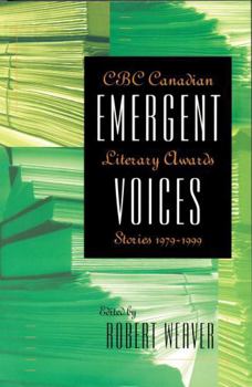 Paperback Emergent Voices: CBC Canadian Literary Awards Stories, 1979-1999 Book