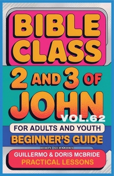 Bible Class for Adults and Youth: Beginner's Guide - 2 and 3 of John (Bible Class from Scratch)